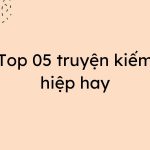 top 05 truyen kiem hiep hay 150x150 - Top 05 truyện kiếm hiệp hay nhất nên đọc